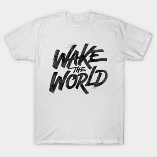 Wake the world T-Shirt